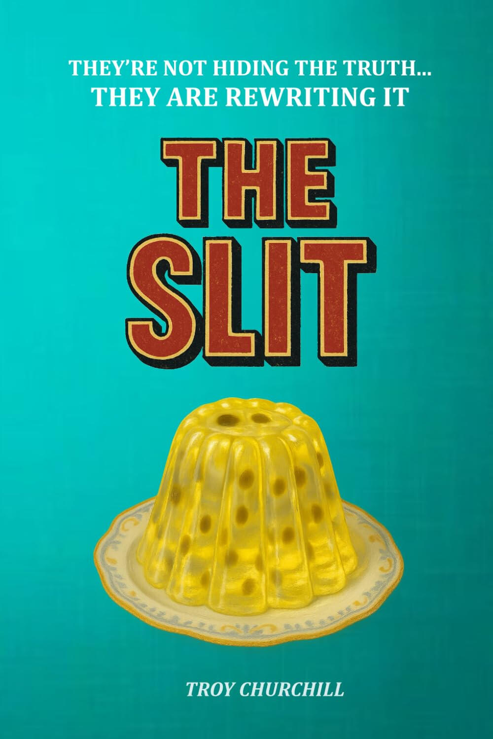 Troy Churchill The Slit: THEY’RE NOT HIDING THE TRUTH., They Are Rewriting it, and the Race to Control Consciousness: Inside the CIA’s Gateway Process, Covert Mind Experiments, and the Race to Control Reality